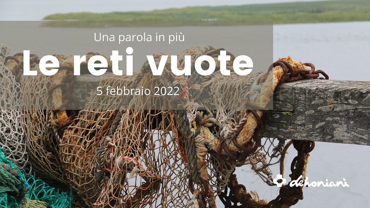 Ogni vocazione nasce da "reti vuote", da una mancanza e un desiderio.